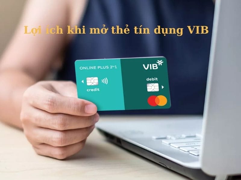 VIB cung cấp nhiều hạn mức khi mở thẻ tín dụng